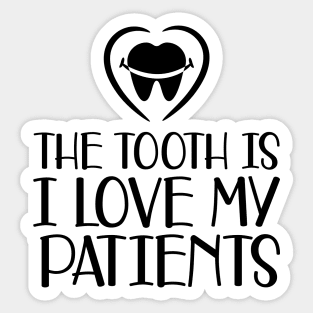 Dental - The tooth is I love my patients Sticker